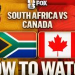 How to Stream South Africa vs. Canada: Broadcast Details and Schedule