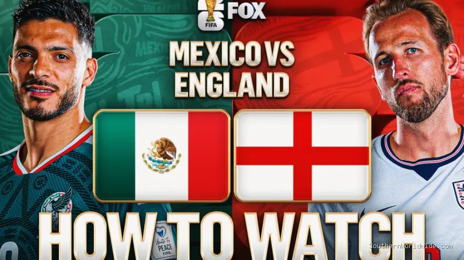 How to Stream Mexico vs. England: Broadcast, Live Coverage, Schedule