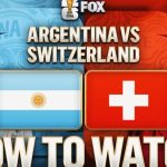 How to Watch Argentina vs. Switzerland: TV, Stream, and Time